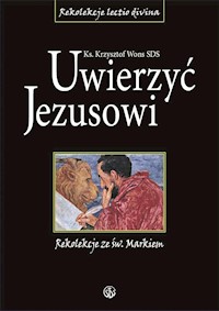 Uwierzyć Jezusowi. Rekolekcje ze św. Markiem - ks. Krzysztof Wons SDS - ebook