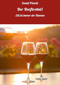Der Dorftrottel! - Ewald Peischl - ebook