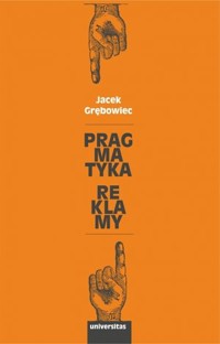 Pragmatyka reklamy - Jacek Grębowiec - książka