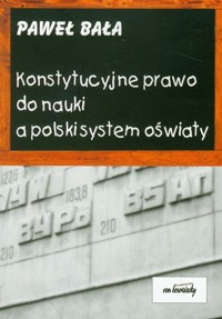 Konstytucyjne prawo do nauki a polski system oświaty - Paweł Bała - książka