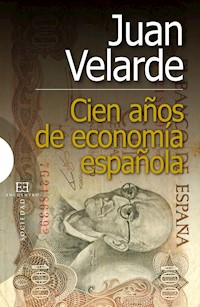 Cien años de economía española - Juan Velarde Fuertes - ebook