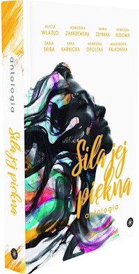 Siła jej piękna - Wlazło Alicja, Zakrzewska Agnieszka, Zdybska Maria - książka