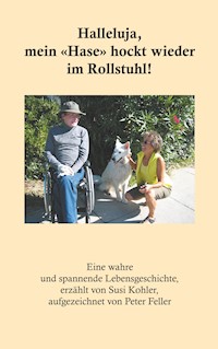 Halleluja, mein «Hase» hockt wieder im Rollstuhl! - Peter Feller - ebook