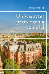 Uniwersytet przestrzenią wolności - Popiel Jacek - książka
