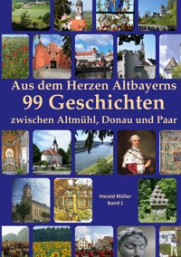 Aus dem Herzen Altbayerns 99 Geschichten - Harald Müller - ebook