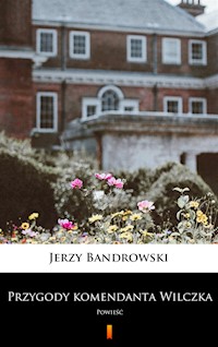 Przygody komendanta Wilczka. Powieść - Jerzy Bandrowski - ebook