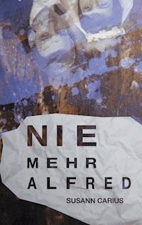 Nie mehr Alfred - Susann Carius - ebook