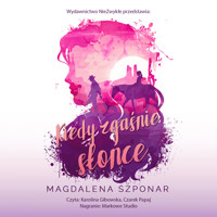 Kiedy zgaśnie słońce - Magdalena Szponar - ebook + audiobook + książka