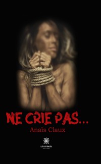Ne crie pas… - Anaïs Claux - ebook