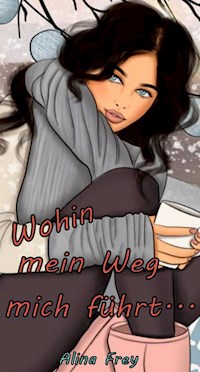 Wohin mein Weg mich führt... - Alina Frey - ebook