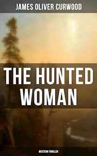 THE HUNTED WOMAN (Western Thriller) - James Oliver Curwood - ebook