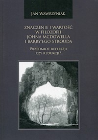 Znaczenie i wartość w filozofii Johna McDowella i Barry'ego Strouda - Wawrzyniak Jan - książka