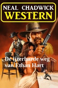 De ijzerharde weg van Ethan Hart: Western - Neal Chadwick - ebook