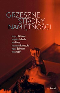 Grzeszne strony namiętności - Litkowiec Kinga, Łabuda Angelika, Rose Ana, Rzepecka Katarzyna, Sobczak Agata, Wolf Anna - książka