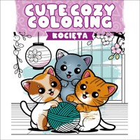 Cute Cozy Coloring. Kocięta - zbiorowa praca - książka