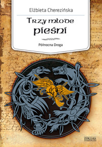 Trzy młode pieśni. Cykl Północna Droga. Tom 4 - Elżbieta Cherezińska - książka