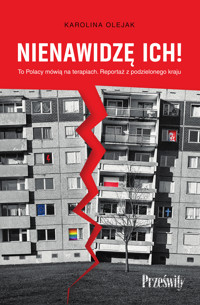 Nienawidzę ich! To Polacy mówią na terapiach. Reportaż z podzielonego kraju - Olejak Karolina - ebook