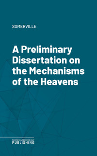 A Preliminary Dissertation on the Mechanisms of the Heavens - Somerville - ebook