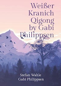 Weißer Kranich Qigong by Gabi Philippsen - Stefan Wahle - ebook