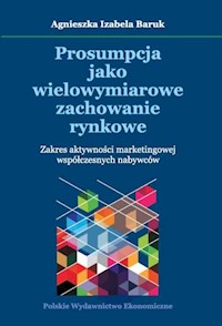 Prosumpcja jako wielowymiarowe zachowanie rynkowe - Baruk Agnieszka Izabela - książka