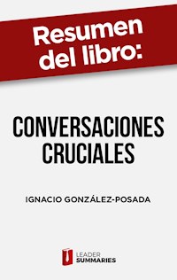 Resumen del libro "Conversaciones cruciales" de Ignacio González-Posada - Leader Summaries - ebook