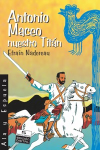 Antonio Maceo, nuestro Titán - Efraín Nadereau Maceo - ebook