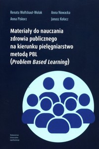 Materiały do nauczania zdrowia publicznego na kierunku pielęgniarstwo metodą PBL (Problem Based Learning? - Kołacz Janusz, Piskorz Anna, Wolfshaut-Wolak Renata, Nowacka Anna - książka