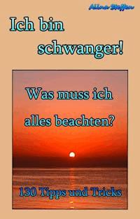 Ich bin schwanger! - Alina Steffen - ebook