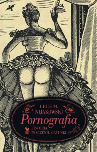 Pornografia. Historia, znaczenie, gatunki - Nijakowski Lech M. - książka