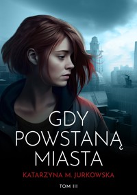 Gdy powstaną miasta - Katarzyna M. Jurkowska - ebook
