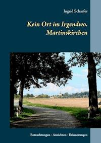 Kein Ort im Irgendwo. Martinskirchen - Ingrid Schaefer - ebook