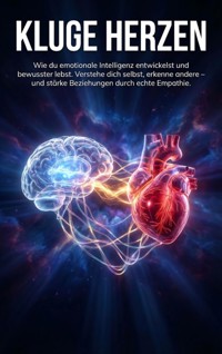 Kluge Herzen: Wie du emotionale Intelligenz entwickelst und bewusster lebst - Michael Freund - ebook
