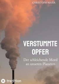 Verstummte Opfer, Stumm, Umwelt, Ozonloch, - Christoph Maier - ebook
