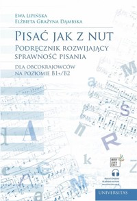 Pisać jak z nut Podręcznik rozwijający sprawność pisania dla obcokrajowców na poziomie B1+/B2 - Dąmbska Elżbieta Grażyna, Lipińska Ewa - książka