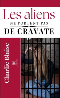 Les aliens ne portent pas de cravate - Charlie Blaise - ebook