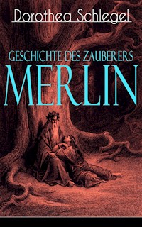 Geschichte des Zauberers Merlin - Dorothea Schlegel - ebook