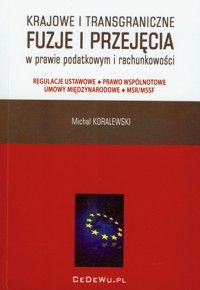 Krajowe i transgraniczne fuzje i przejęcia w prawie podatkowym i rachunkowości - Michał Koralewski - książka