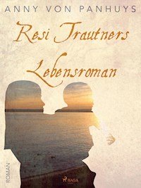 Resi Trautners Lebensroman - Anny von Panhuys - ebook
