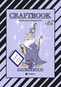 CRAFTBOOK - 100 SEITEN MAGIE - ZAUBERWÖRTER - ZAUBERSCHRIFT - ZAUBERWÜRFELSPIEL - MAGIER - ZAUBERSPRUCH - RÄTSEL - Gabriele André - ebook