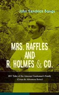 MRS. RAFFLES and R. HOLMES & CO. – 20+ Tales of the Amateur Cracksman's Family - John Kendrick Bangs - ebook