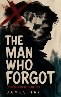 THE MAN WHO FORGOT (Psychological Thriller) - James Hay - ebook