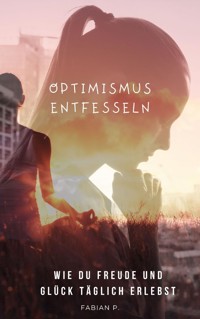 Optimismus entfesseln - Fabian Pscherer - ebook