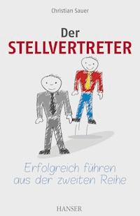 Der Stellvertreter - Erfolgreich führen aus der zweiten Reihe - Christian Sauer - ebook