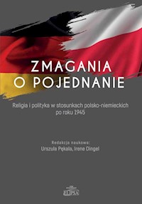Zmagania o pojednanie Religia i polityka w stosunkach polsko-niemieckich po roku 1945 -  - książka