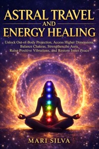 Astral Travel and Energy Healing - Mari Silva - ebook