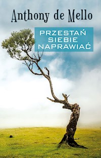 Przestań siebie naprawiać - Anthony de Mello - ebook + audiobook
