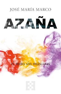 Azaña, el mito sin máscaras - José María Marco - ebook