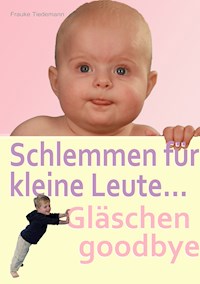 Schlemmen für kleine Leute... Gläschen goodbye - Frauke Tiedemann - ebook