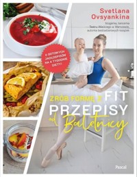 Zrób formę z Fit przepisy od baletnicy - Svetlana Ovsyankina - ebook + książka