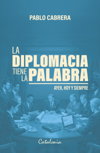 La diplomacia tiene la palabra - Pablo Cabrera - ebook